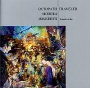 OCTOPATH TRAVELER Orchestral Arrangements －To travel is to live－